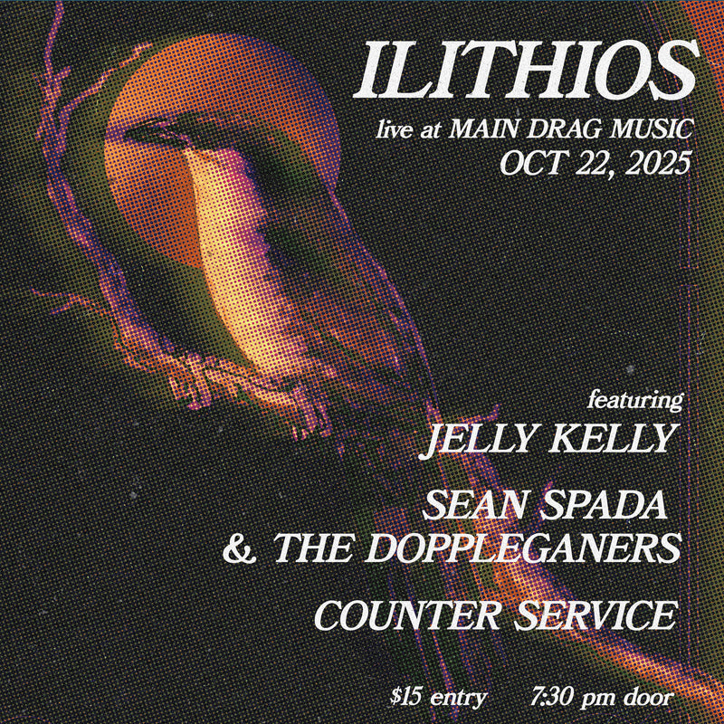 10/22/25 Ilithios / Jelly Kelly / Sean Spada and the Dopplegangers / Counter Service