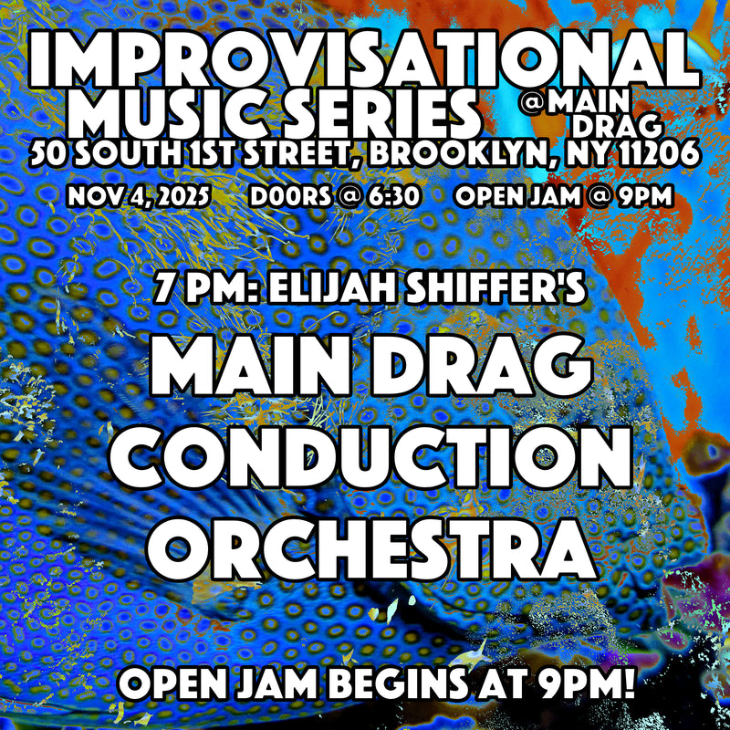 11/06/25 Improvisational Music Series - Elijah Schiffer's Main Drag Conduction Orchestra / Open Jam