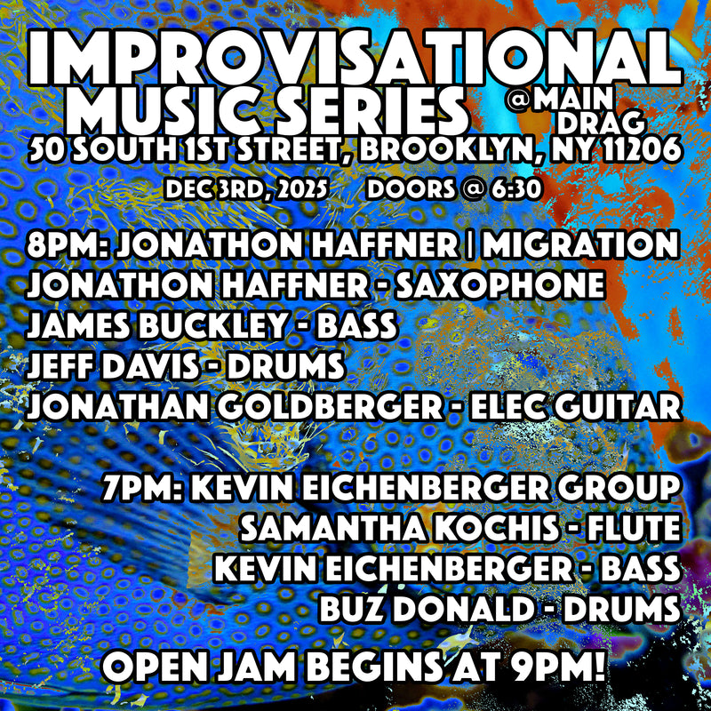 12/02/25 Improvisational Music Series w/ Jonathan Haffner Group / Kevin Eichenberger Group / Open Jam