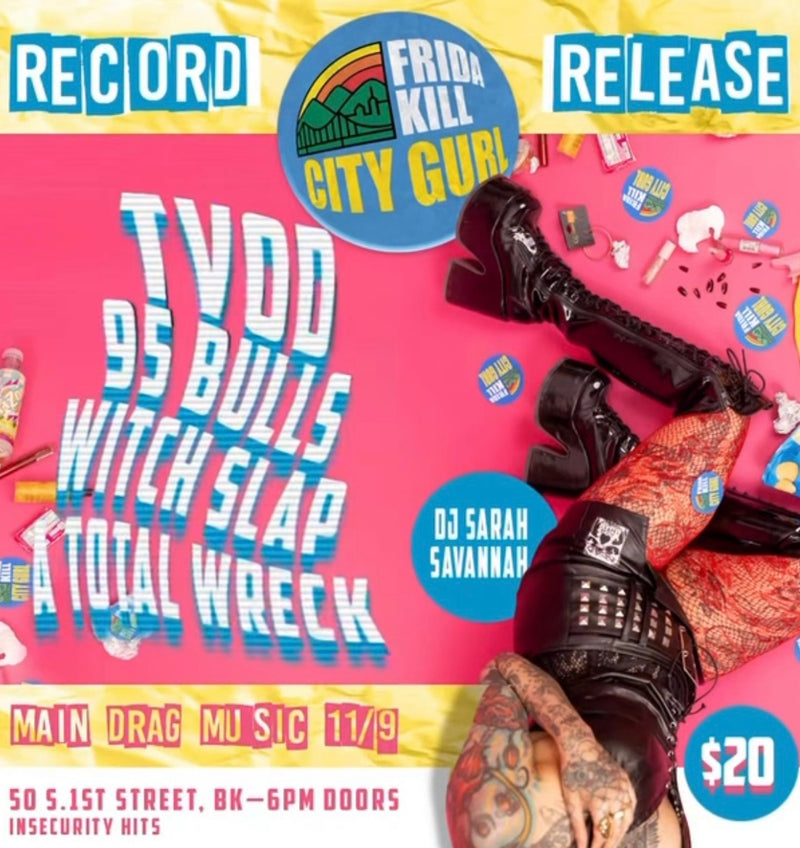 11/09/25 Frida Kill Record Release w/ TVOD / 95 Bulls / Witch Slap/ A Total Wreck and DJ Sarah Savannah