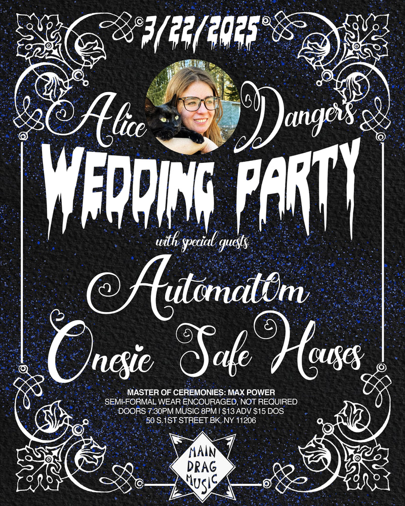 03/22/25 Alice Danger's Wedding Party w/ Automat0m / Onesie / Safe Houses