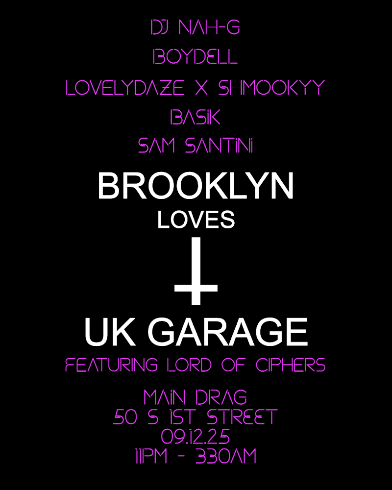 09/12/25 Brooklyn Loves UK Garage w/ DJ Nah-G / BOYDELL / Lovelydaze x SHMOOKYY / BasiK /SAM SANTINI