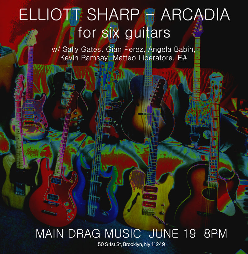 06/19/25  Elliot Sharp Arcadia: Music for Six Electric Guitars