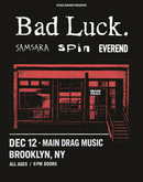 12/12/25 Bad Luck / Samsara / SPIN / Everend