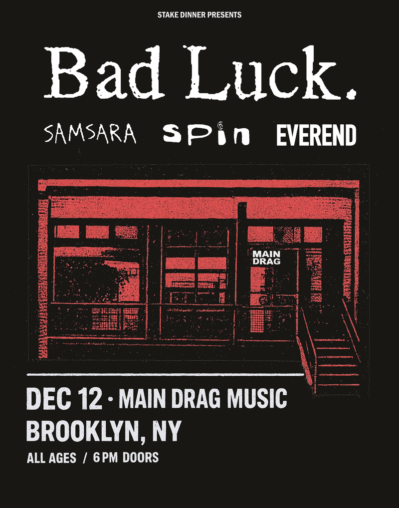 12/12/25 Bad Luck / Samsara / SPIN / Everend