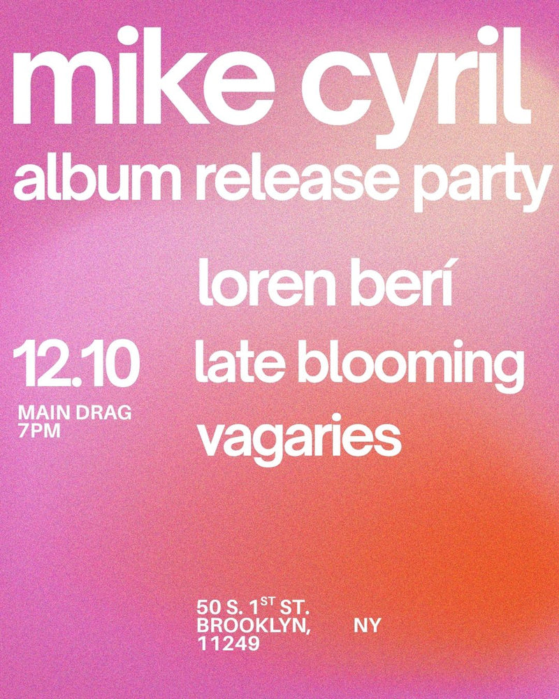12/10/25 Mike Cyril Record Release w/ Loren Beri / Vagaries / Late Blooming