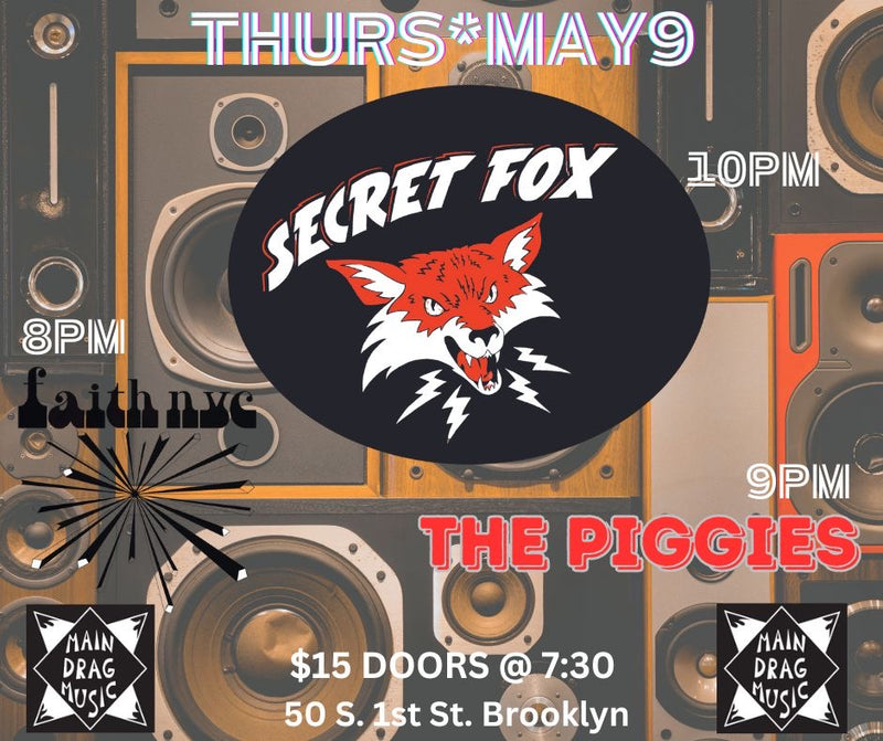 5/09/24 Secret Fox / The Piggies / Faith NYC