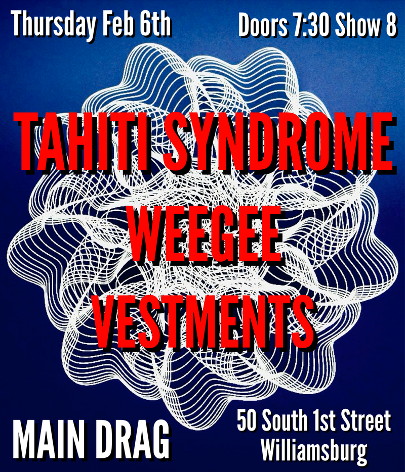 02/06/25 Tahiti Syndrome / Weegee / Vestments