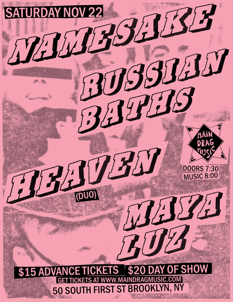 11/22/25  Namesake / Russian Baths / Heaven (Duo) / Maya Luz