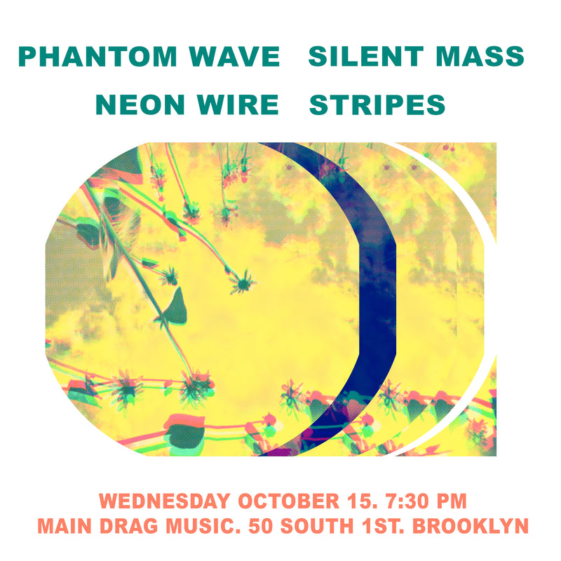 10/15/25 Phantom Wave / Silent Mass / Neon Wire /  Stripes