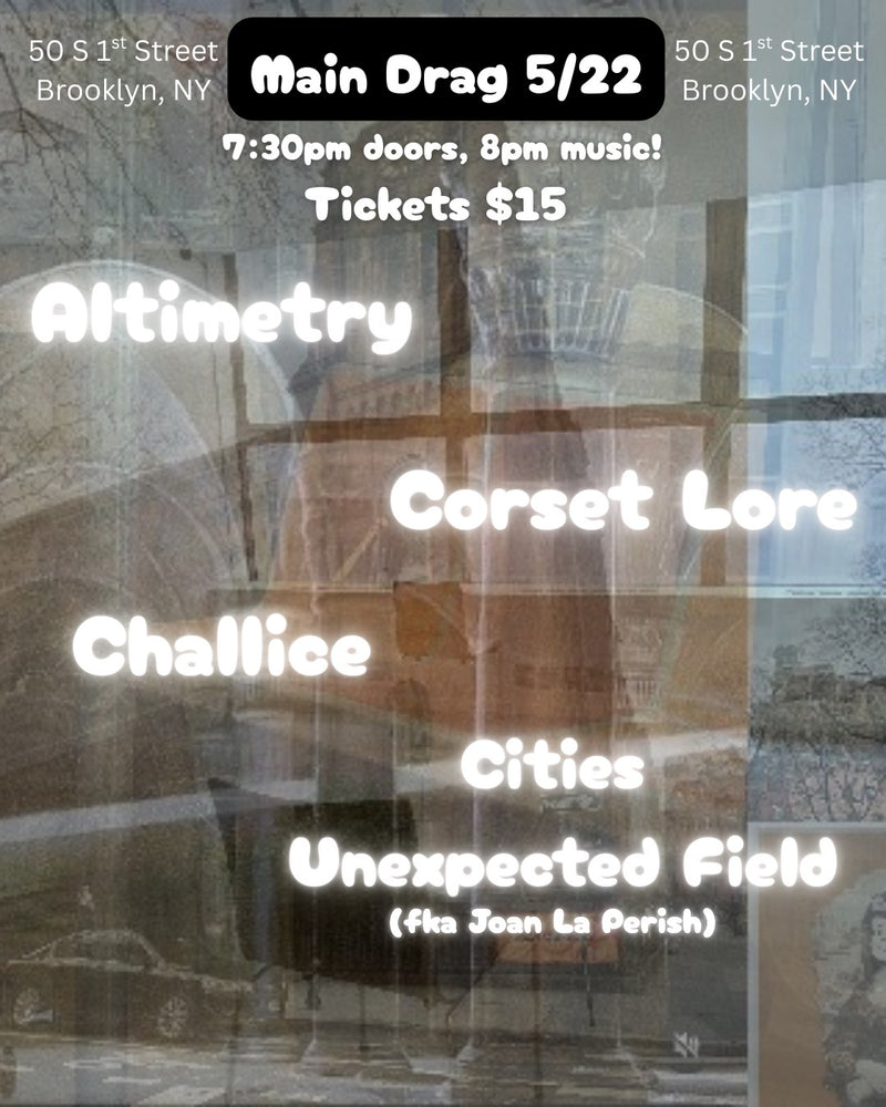 05/22/25 Altimetry /  Corset Lore / Challice /  Cities Unexpected Field (fka Joan La Perish)