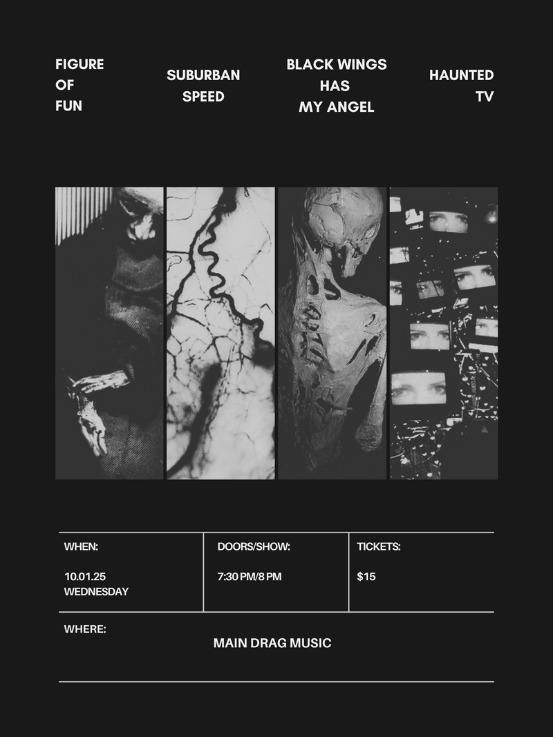 10/01/25 Figure of Fun / Suburban Speed / Black Wings Has My Angel / Haunted TV