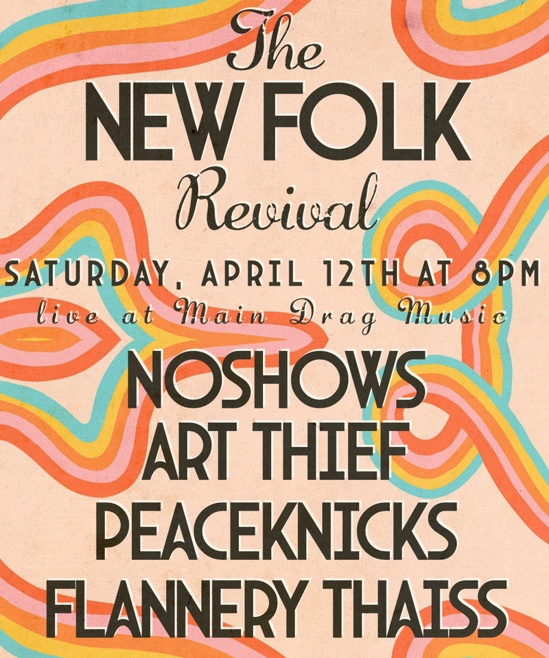 04/12/25 The New Folk Revival - Peaceknicks / Noshows / Art Thief / Flannery Thaiss