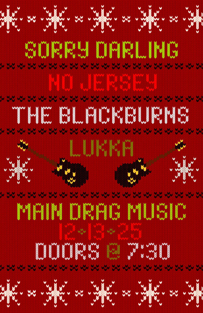 12/13/25 Sorry Darling's Ugly Sweater Holiday Party w/ No Jersey / The Blackburns / Lukka