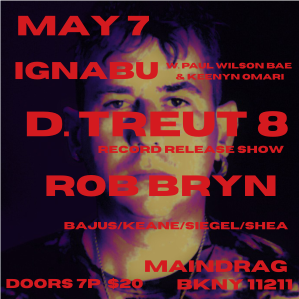 05/07/25 D.Treut 8 Record Release w/ Ignabu/Paul Wilson Bae/Keenyn Omari, Rob Bryn, Bajus/Keane/Siegel/Shea