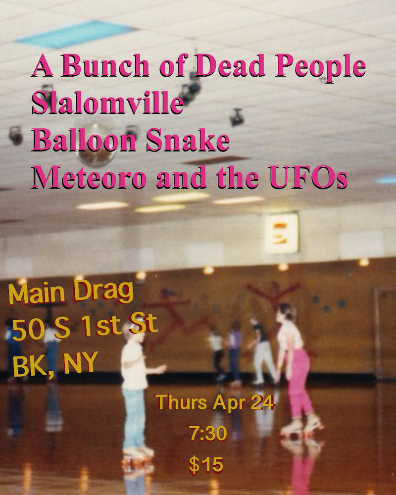 04/24/25 A Bunch of Dead People / Slalomville / Balloon Snake / Meteoro and the UFOs