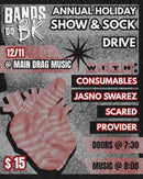 12/11/25 Bands Do BK Annual Holiday Show and Sock Drive w/ Consumables / Jasno Swarez / Scared / Provider