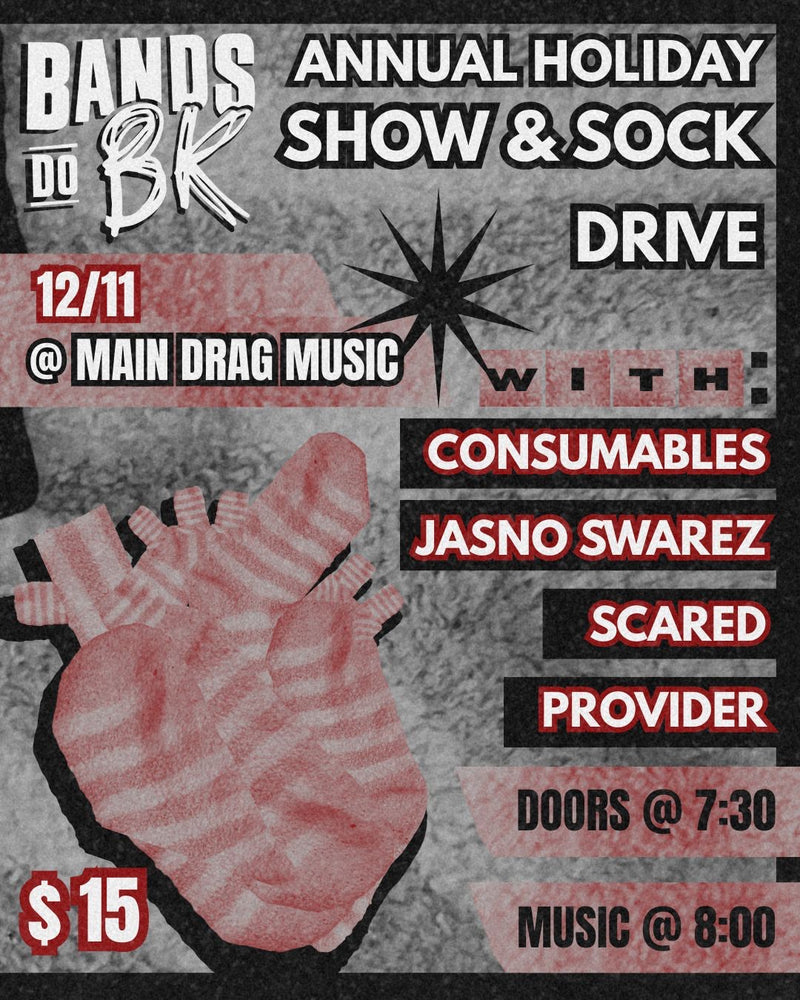 12/11/25 Bands Do BK Annual Holiday Show and Sock Drive w/ Consumables / Jasno Swarez / Scared / Provider