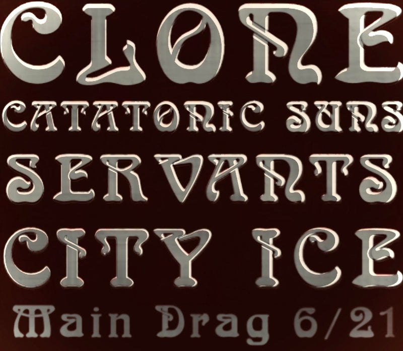 06/21/25  Clone / Catatonic Suns / Servants / City Ice